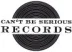 Can't Be Serious Records